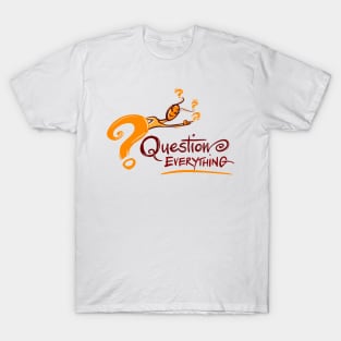 Question Everything! T-Shirt